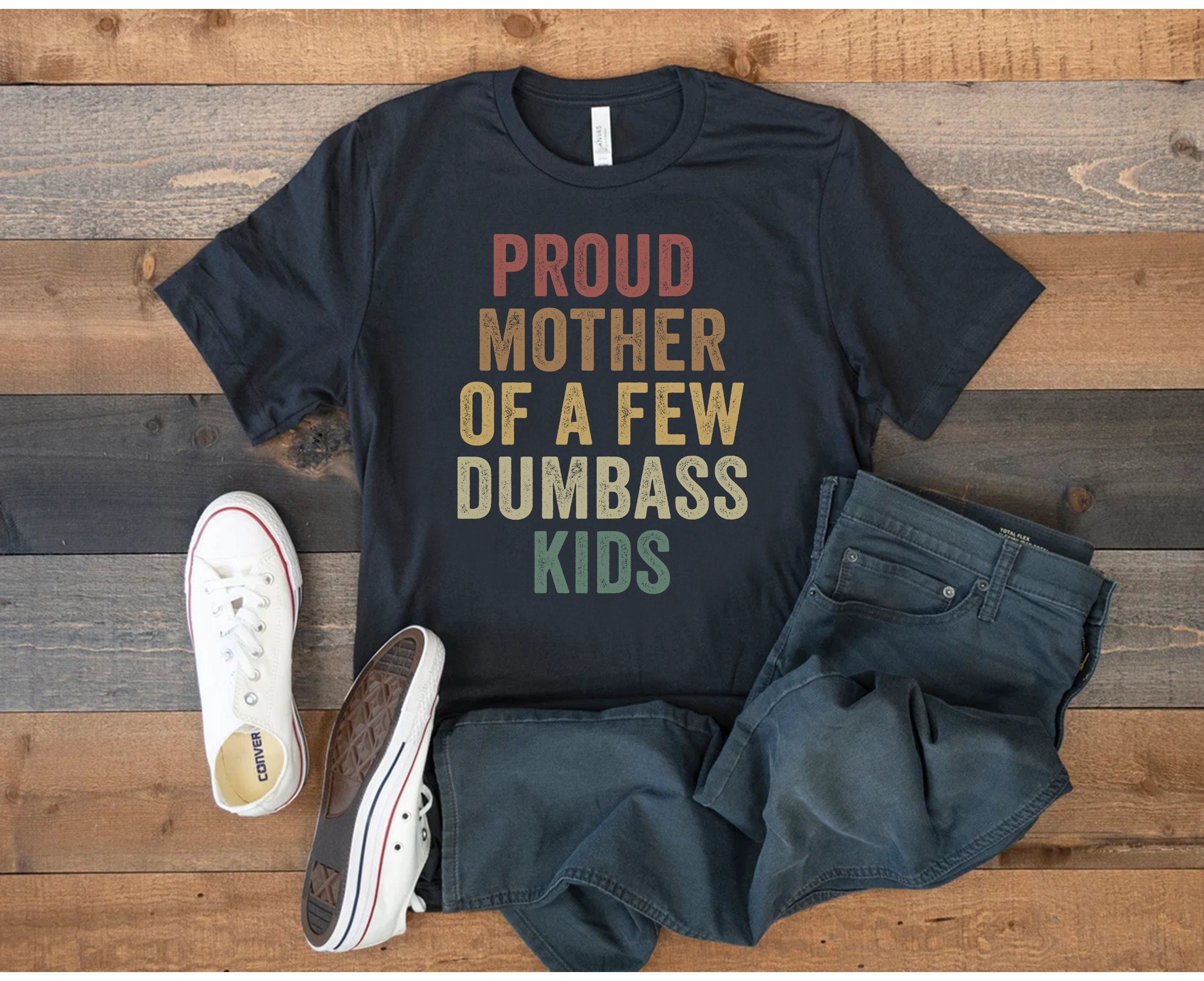 Proud Mother Of A Few Dumbass Kids Shirt, Mothers Day Gift, Funny Proud Mom Tshirt, Hilarious Gift From Daughter To Mom, Unisex T-Shirt, Gifts For Women Female Mother From Son Daughter, Short Sleeve Tee Shirt, Gifts For Mother, Gifts For Birthday